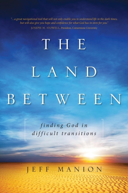 The Land Between: Finding God in Difficult Transitions - Jeff Manion