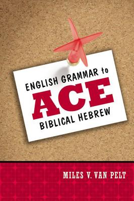 English Grammar to Ace Biblical Hebrew - Miles V. Van Pelt