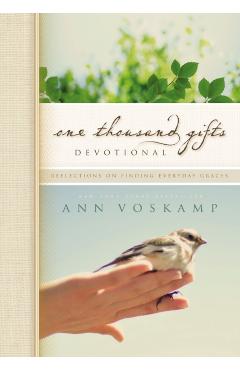 One Thousand Gifts Devotional: Reflections on Finding Everyday Graces - Ann Voskamp