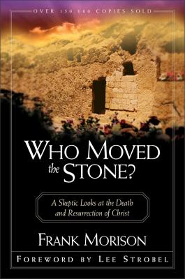 Who Moved the Stone?: A Skeptic Looks at the Death and Resurrection of Christ - Frank Morison