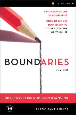 Boundaries Participant's Guide---Revised: When to Say Yes, How to Say No to Take Control of Your Life - Henry Cloud