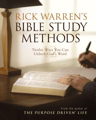Rick Warren's Bible Study Methods: Twelve Ways You Can Unlock God's Word - Rick Warren