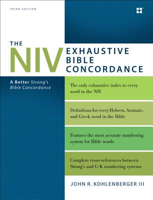 The NIV Exhaustive Bible Concordance, Third Edition: A Better Strong's Bible Concordance - John R. Kohlenberger Iii
