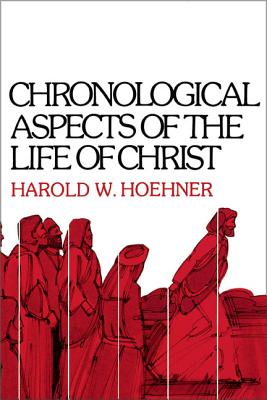 Chronological Aspects of the Life of Christ - Harold W. Hoehner