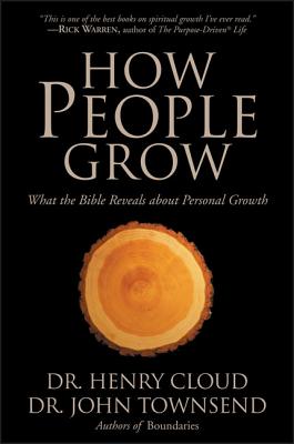 How People Grow: What the Bible Reveals about Personal Growth - Henry Cloud