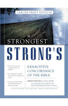 The Strongest Strong's Exhaustive Concordance of the Bible Larger Print Edition - John R. Kohlenberger Iii