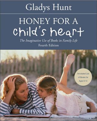 Honey for a Child's Heart: The Imaginative Use of Books in Family Life - Gladys Hunt