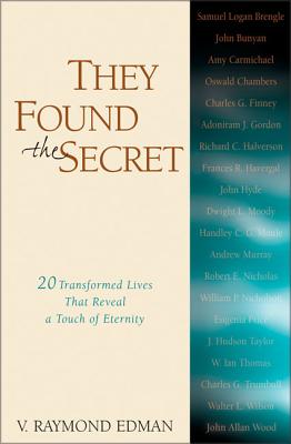 They Found the Secret: Twenty Lives That Reveal a Touch of Eternity - V. Raymond Edman