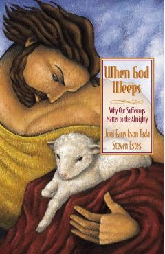 When God Weeps: Why Our Sufferings Matter to the Almighty - Joni Eareckson Tada