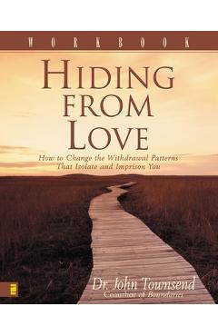 Poza produsului Hiding from Love Workbook: How to Change the Withdrawal Patterns That Isolate and Imprison You - John Townsend