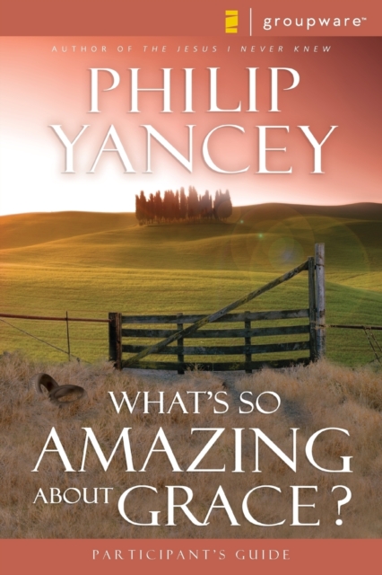 What's So Amazing about Grace? Participant's Guide - Philip Yancey