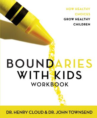Boundaries with Kids Workbook: How Healthy Choices Grow Healthy Children - Henry Cloud