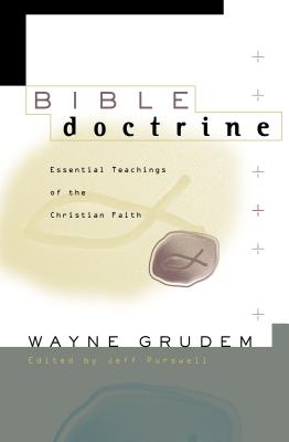 Bible Doctrine: Essential Teachings of the Christian Faith - Wayne A. Grudem