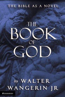 The Book of God: The Bible as a Novel - Walter Wangerin Jr
