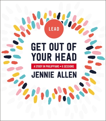 Get Out of Your Head Leader's Guide: A Study in Philippians - Jennie Allen