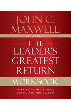 The Leader's Greatest Return Workbook: Attracting, Developing, and Multiplying Leaders - John C. Maxwell