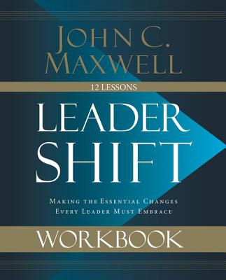 Leadershift Workbook: Making the Essential Changes Every Leader Must Embrace - John C. Maxwell