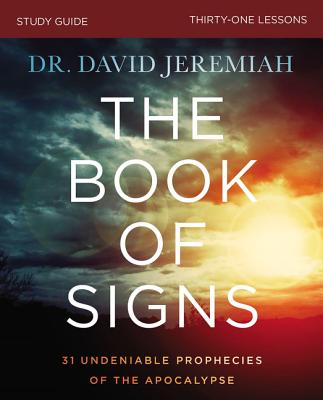 The Book of Signs Study Guide: 31 Undeniable Prophecies of the Apocalypse - David Jeremiah