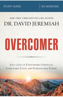Poza produsului Overcomer Study Guide: Live a Life of Unstoppable Strength, Unmovable Faith, and Unbelievable Power - David Jeremiah