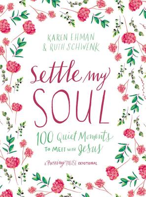 Settle My Soul: 100 Quiet Moments to Meet with Jesus - Karen Ehman