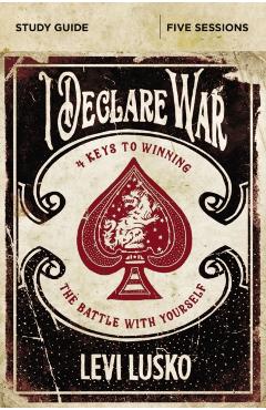 I Declare War Study Guide: Four Keys to Winning the Battle with Yourself - Levi Lusko