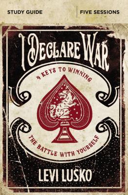 I Declare War Study Guide: Four Keys to Winning the Battle with Yourself - Levi Lusko