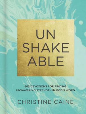 Unshakeable: 365 Devotions for Finding Unwavering Strength in God's Word - Christine Caine
