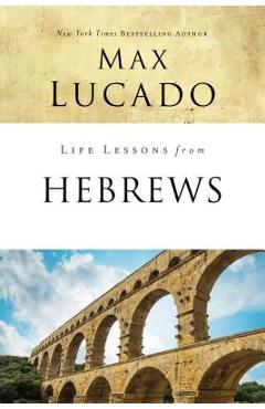 Coperta cărții 'Life Lessons from Hebrews: The Incomparable Christ - Max Lucado'