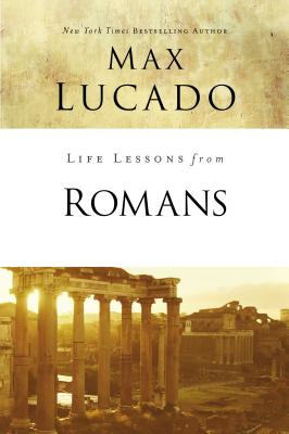 Life Lessons from Romans: God's Big Picture - Max Lucado