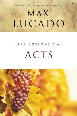 Life Lessons from Acts: Christ's Church in the World - Max Lucado