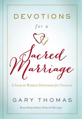Devotions for a Sacred Marriage: A Year of Weekly Devotions for Couples - Gary Thomas