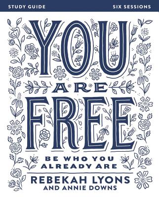 You Are Free: Be Who You Already Are - Rebekah Lyons