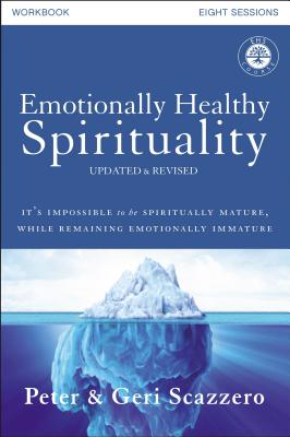 Emotionally Healthy Spirituality Workbook, Updated Edition: Discipleship That Deeply Changes Your Relationship with God - Peter Scazzero
