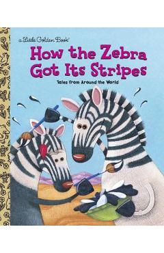 Coperta cărții 'How the Zebra Got Its Stripes - Golden Books'