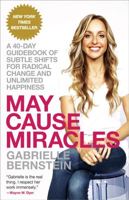 May Cause Miracles: A 40-Day Guidebook of Subtle Shifts for Radical Change and Unlimited Happiness - Gabrielle Bernstein