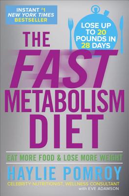 The Fast Metabolism Diet: Eat More Food and Lose More Weight - Haylie Pomroy