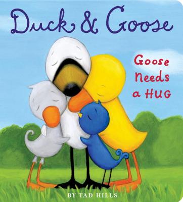 Duck and Goose, Goose Needs a Hug - Tad Hills