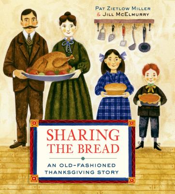 Sharing the Bread: An Old-Fashioned Thanksgiving Story - Pat Zietlow Miller