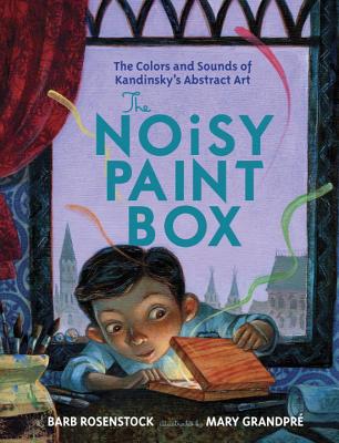 The Noisy Paint Box: The Colors and Sounds of Kandinsky's Abstract Art - Barb Rosenstock