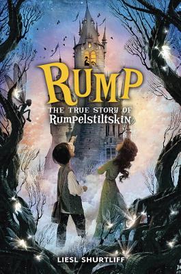 Rump: The True Story of Rumpelstiltskin - Liesl Shurtliff