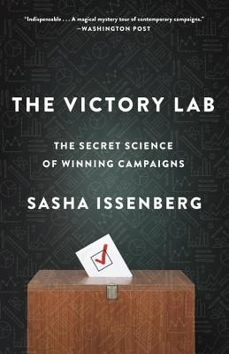 The Victory Lab: The Secret Science of Winning Campaigns - Sasha Issenberg
