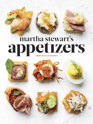 Martha Stewart's Appetizers: 200 Recipes for Dips, Spreads, Snacks, Small Plates, and Other Delicious Hors D' Oeuvres, Plus 30 Cocktails: A Cookboo - Martha Stewart