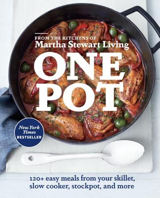 One Pot: 120+ Easy Meals from Your Skillet, Slow Cooker, Stockpot, and More: A Cookbook - Martha Stewart Living Magazine