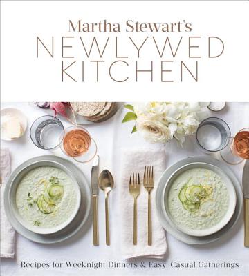 Martha Stewart's Newlywed Kitchen: Recipes for Weeknight Dinners and Easy, Casual Gatherings: A Cookbook - Martha Stewart Living Magazine