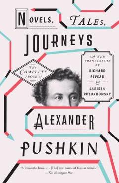 Poza produsului Novels, Tales, Journeys: The Complete Prose of Alexander Pushkin - Alexander Pushkin