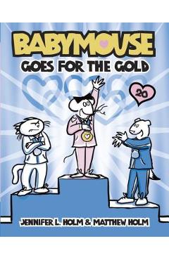 Poza produsului Babymouse Goes for the Gold - Jennifer L. Holm