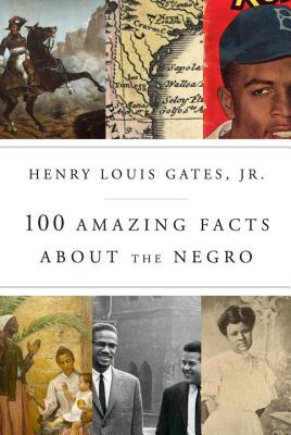 100 Amazing Facts about the Negro - Henry Louis Gates