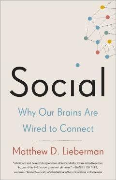 Social: Why Our Brains Are Wired to Connect - Matthew D. Lieberman