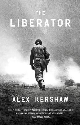 The Liberator: One World War II Soldier's 500-Day Odyssey from the Beaches of Sicily to the Gates of Dachau - Alex Kershaw
