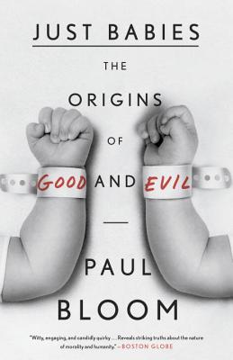 Just Babies: The Origins of Good and Evil - Paul Bloom